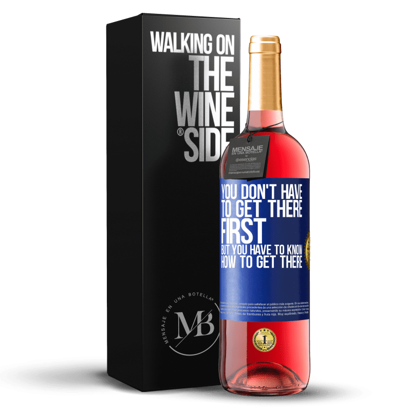 29,95 € Free Shipping | Rosé Wine ROSÉ Edition You don't have to get there first, but you have to know how to get there Blue Label. Customizable label Young wine Harvest 2022 Tempranillo