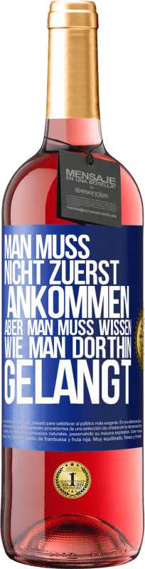 29,95 € | Roséwein ROSÉ Ausgabe Man muss nicht zuerst ankommen, aber man muss wissen, wie man dorthin gelangt Blaue Markierung. Anpassbares Etikett Junger Wein Ernte 2023 Tempranillo