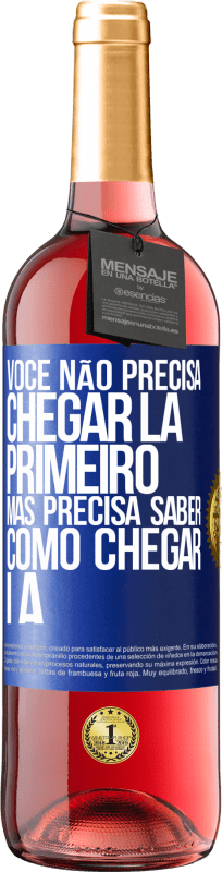 29,95 € | Vinho rosé Edição ROSÉ Você não precisa chegar lá primeiro, mas precisa saber como chegar lá Etiqueta Azul. Etiqueta personalizável Vinho jovem Colheita 2024 Tempranillo