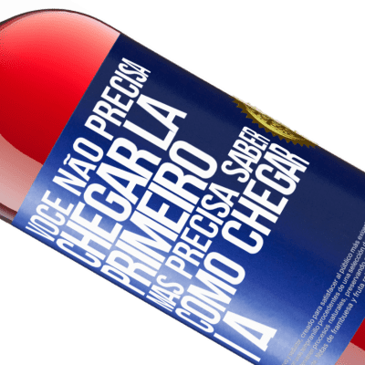 Expressões Únicas e Pessoais. «Você não precisa chegar lá primeiro, mas precisa saber como chegar lá» Edição ROSÉ