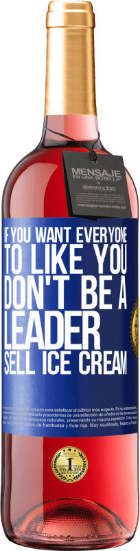 «If you want everyone to like you, don't be a leader. Sell ​​ice cream» ROSÉ Edition