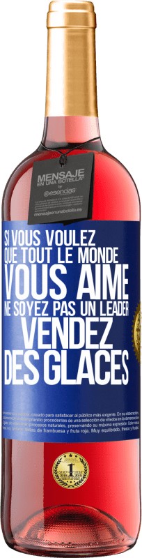 29,95 € | Vin rosé Édition ROSÉ Si vous voulez que tout le monde vous aime ne soyez pas un leader. Vendez des glaces Étiquette Bleue. Étiquette personnalisable Vin jeune Récolte 2024 Tempranillo