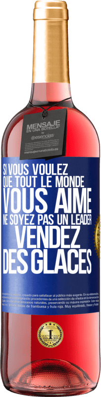29,95 € | Vin rosé Édition ROSÉ Si vous voulez que tout le monde vous aime ne soyez pas un leader. Vendez des glaces Étiquette Bleue. Étiquette personnalisable Vin jeune Récolte 2025 Tempranillo