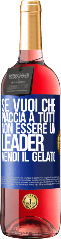 29,95 € | Vino rosato Edizione ROSÉ Se vuoi che piaccia a tutti, non essere un leader. Vendi il gelato Etichetta Blu. Etichetta personalizzabile Vino giovane Raccogliere 2025 Tempranillo