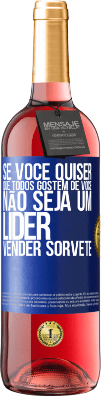 29,95 € | Vinho rosé Edição ROSÉ Se você quiser que todos gostem de você, não seja um líder. Vender sorvete Etiqueta Azul. Etiqueta personalizável Vinho jovem Colheita 2025 Tempranillo