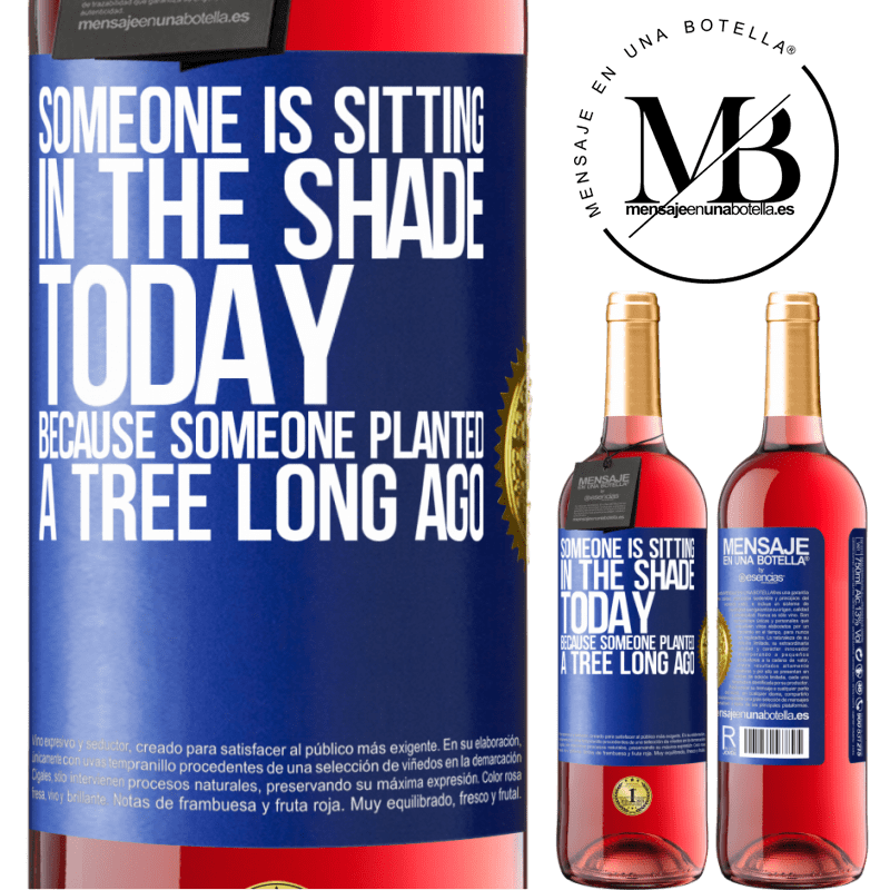 29,95 € Free Shipping | Rosé Wine ROSÉ Edition Someone is sitting in the shade today, because someone planted a tree long ago Blue Label. Customizable label Young wine Harvest 2022 Tempranillo