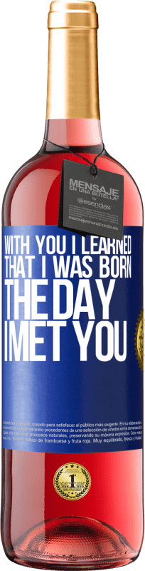 29,95 € Free Shipping | Rosé Wine ROSÉ Edition With you I learned that I was born the day I met you Blue Label. Customizable label Young wine Harvest 2023 Tempranillo