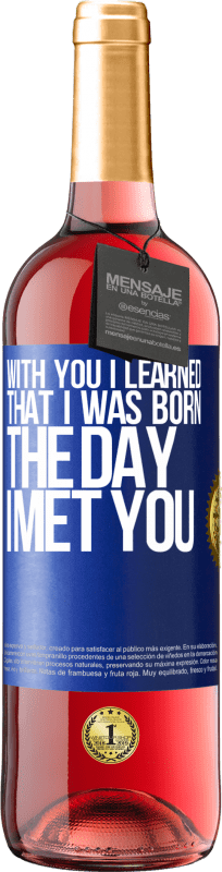 29,95 € | Rosé Wine ROSÉ Edition With you I learned that I was born the day I met you Blue Label. Customizable label Young wine Harvest 2024 Tempranillo