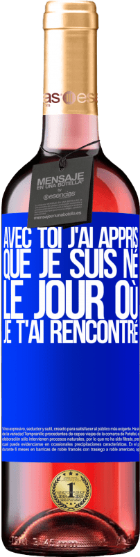 29,95 € Envoi gratuit | Vin rosé Édition ROSÉ Avec toi j'ai appris que je suis né le jour où je t'ai rencontré Étiquette Bleue. Étiquette personnalisable Vin jeune Récolte 2025 Tempranillo