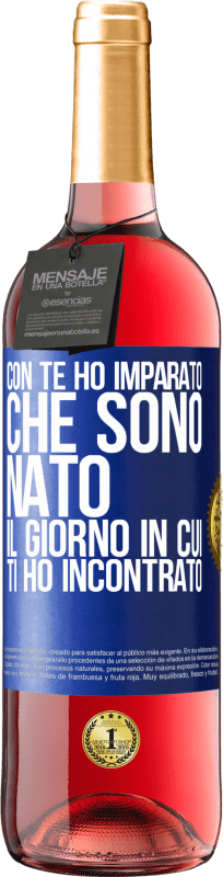 29,95 € | Vino rosato Edizione ROSÉ Con te ho imparato che sono nato il giorno in cui ti ho incontrato Etichetta Blu. Etichetta personalizzabile Vino giovane Raccogliere 2024 Tempranillo