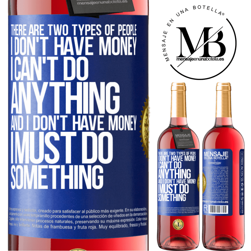 29,95 € Free Shipping | Rosé Wine ROSÉ Edition There are two types of people. I don't have money, I can't do anything and I don't have money, I must do something Blue Label. Customizable label Young wine Harvest 2021 Tempranillo