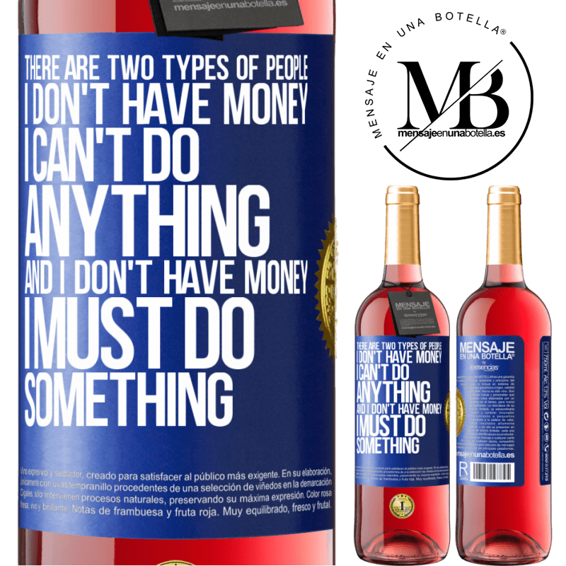 29,95 € Free Shipping | Rosé Wine ROSÉ Edition There are two types of people. I don't have money, I can't do anything and I don't have money, I must do something Blue Label. Customizable label Young wine Harvest 2022 Tempranillo