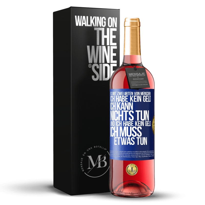 29,95 € Kostenloser Versand | Roséwein ROSÉ Ausgabe Es gibt zwei Arten von Menschen: Ich habe kein Geld, ich kann nichts tun, und ich habe kein Geld, ich muss etwas tun Blaue Markierung. Anpassbares Etikett Junger Wein Ernte 2025 Tempranillo