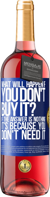 29,95 € | Rosé Wine ROSÉ Edition what will happen if you don't buy it? If the answer is nothing, it's because you don't need it Blue Label. Customizable label Young wine Harvest 2023 Tempranillo