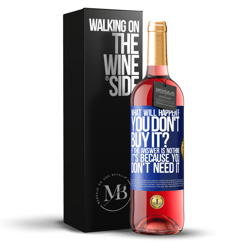29,95 € Free Shipping | Rosé Wine ROSÉ Edition what will happen if you don't buy it? If the answer is nothing, it's because you don't need it Blue Label. Customizable label Young wine Harvest 2023 Tempranillo