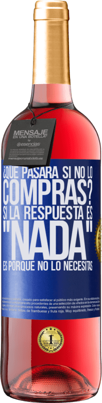 29,95 € Envío gratis | Vino Rosado Edición ROSÉ ¿Qué pasará si no lo compras? Si la respuesta es nada, es porque no lo necesitas Etiqueta Azul. Etiqueta personalizable Vino joven Cosecha 2025 Tempranillo