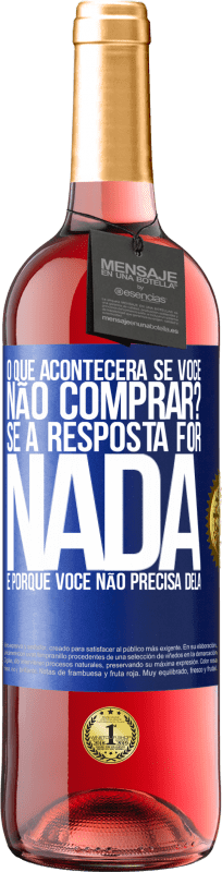 29,95 € | Vinho rosé Edição ROSÉ o que acontecerá se você não comprar? Se a resposta for nada, é porque você não precisa dela Etiqueta Azul. Etiqueta personalizável Vinho jovem Colheita 2024 Tempranillo