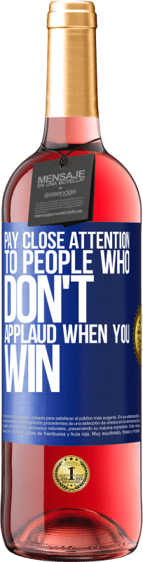 29,95 € | Rosé Wine ROSÉ Edition Pay close attention to people who don't applaud when you win Blue Label. Customizable label Young wine Harvest 2023 Tempranillo