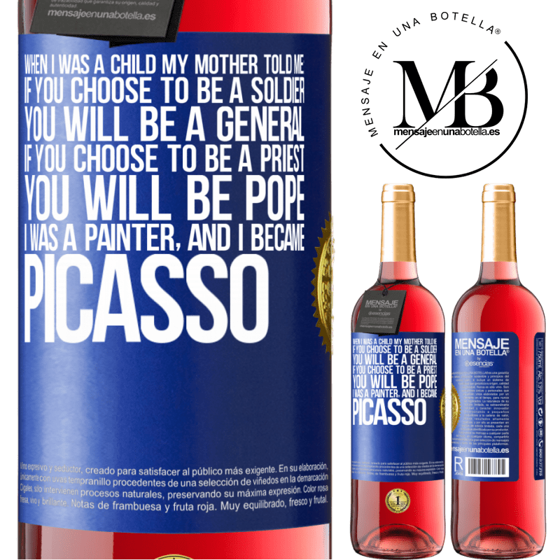 29,95 € Free Shipping | Rosé Wine ROSÉ Edition When I was a child my mother told me: if you choose to be a soldier, you will be a general If you choose to be a priest, you Blue Label. Customizable label Young wine Harvest 2022 Tempranillo