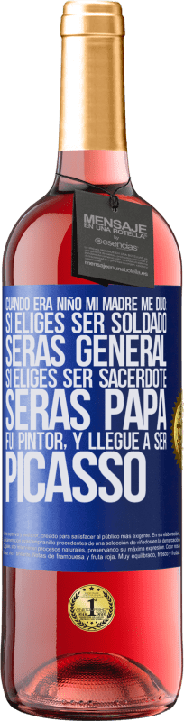 Envío gratis | Vino Rosado Edición ROSÉ Cuando era niño mi madre me dijo: si eliges ser soldado, serás general si eliges ser sacerdote, serás Papa. Fui pintor, y Etiqueta Azul. Etiqueta personalizable Vino joven Cosecha 2023 Tempranillo