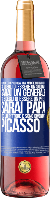 29,95 € | Vino rosato Edizione ROSÉ Quando ero piccola mia madre mi ha detto: se scegli di essere un soldato, sarai un generale Se scegli di essere un prete, Etichetta Blu. Etichetta personalizzabile Vino giovane Raccogliere 2023 Tempranillo