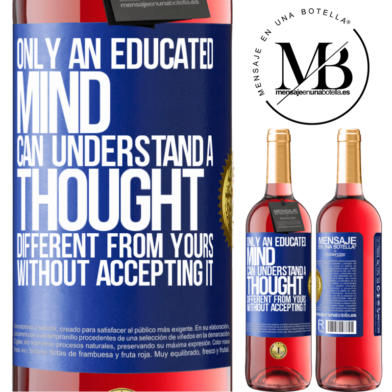 29,95 € Free Shipping | Rosé Wine ROSÉ Edition Only an educated mind can understand a thought different from yours without accepting it Blue Label. Customizable label Young wine Harvest 2022 Tempranillo