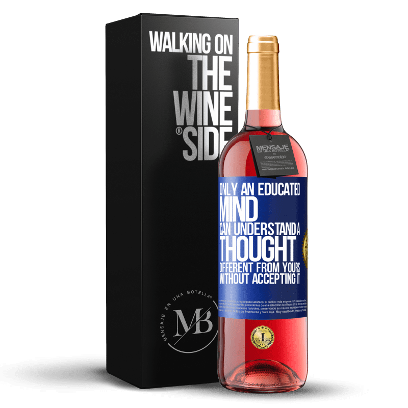29,95 € Free Shipping | Rosé Wine ROSÉ Edition Only an educated mind can understand a thought different from yours without accepting it Blue Label. Customizable label Young wine Harvest 2023 Tempranillo