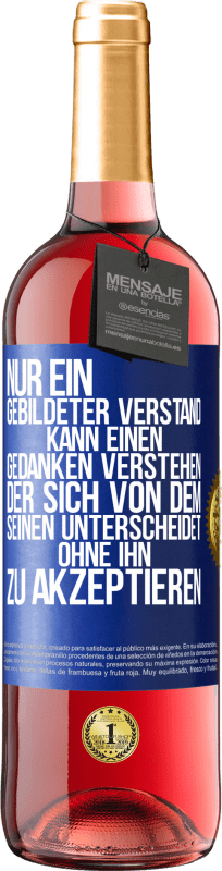 29,95 € Kostenloser Versand | Roséwein ROSÉ Ausgabe Nur ein gebildeter Verstand kann einen Gedanken verstehen, der sich von dem Seinen unterscheidet, ohne ihn zu akzeptieren Blaue Markierung. Anpassbares Etikett Junger Wein Ernte 2025 Tempranillo