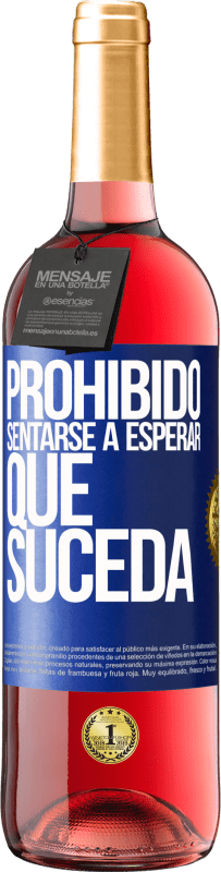 29,95 € | Vino Rosado Edición ROSÉ Prohibido sentarse a esperar que suceda Etiqueta Azul. Etiqueta personalizable Vino joven Cosecha 2023 Tempranillo
