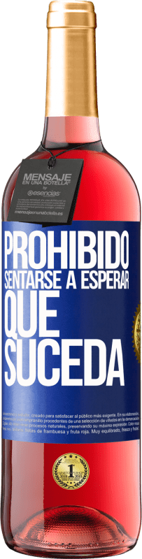 29,95 € | Vino Rosado Edición ROSÉ Prohibido sentarse a esperar que suceda Etiqueta Azul. Etiqueta personalizable Vino joven Cosecha 2025 Tempranillo