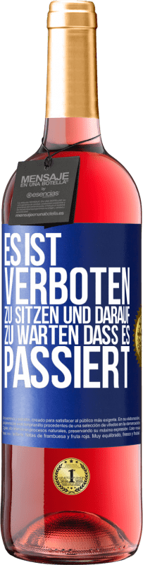 29,95 € | Roséwein ROSÉ Ausgabe Es ist verboten zu sitzen und darauf zu warten, dass es passiert Blaue Markierung. Anpassbares Etikett Junger Wein Ernte 2023 Tempranillo