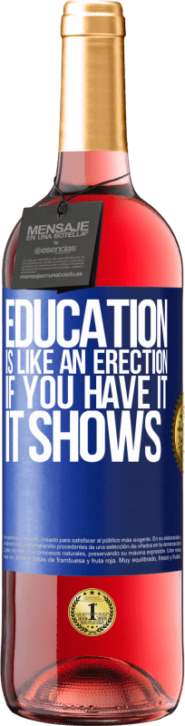 29,95 € | Rosé Wine ROSÉ Edition Education is like an erection. If you have it, it shows Blue Label. Customizable label Young wine Harvest 2023 Tempranillo