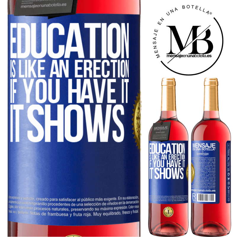 29,95 € Free Shipping | Rosé Wine ROSÉ Edition Education is like an erection. If you have it, it shows Blue Label. Customizable label Young wine Harvest 2021 Tempranillo