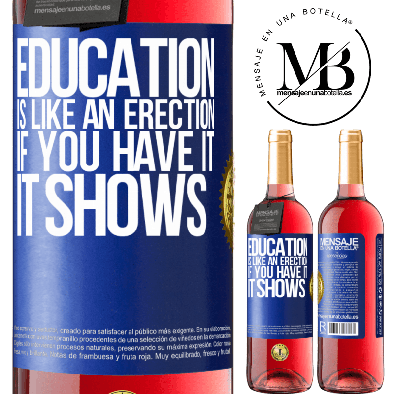 29,95 € Free Shipping | Rosé Wine ROSÉ Edition Education is like an erection. If you have it, it shows Blue Label. Customizable label Young wine Harvest 2023 Tempranillo