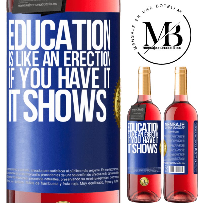 29,95 € Free Shipping | Rosé Wine ROSÉ Edition Education is like an erection. If you have it, it shows Blue Label. Customizable label Young wine Harvest 2025 Tempranillo