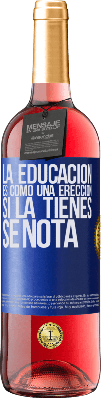 29,95 € | Vino Rosado Edición ROSÉ La educación es como una erección. Si la tienes, se nota Etiqueta Azul. Etiqueta personalizable Vino joven Cosecha 2023 Tempranillo