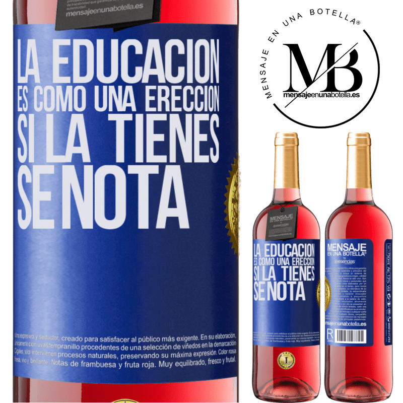 24,95 € Envoi gratuit | Vin rosé Édition ROSÉ L'éducation est comme une érection. Si vous l'avez, cela montre Étiquette Bleue. Étiquette personnalisable Vin jeune Récolte 2021 Tempranillo