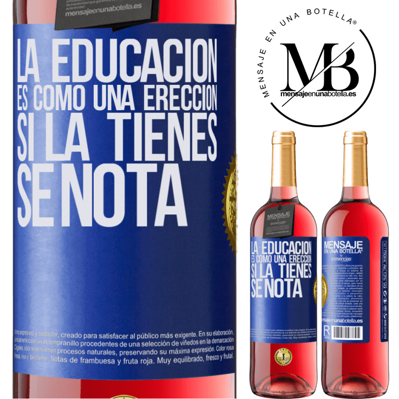 29,95 € Envío gratis | Vino Rosado Edición ROSÉ La educación es como una erección. Si la tienes, se nota Etiqueta Azul. Etiqueta personalizable Vino joven Cosecha 2023 Tempranillo