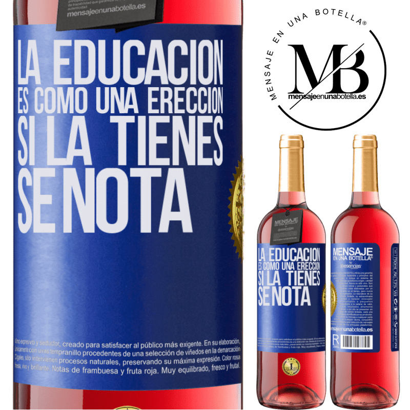 29,95 € Envío gratis | Vino Rosado Edición ROSÉ La educación es como una erección. Si la tienes, se nota Etiqueta Azul. Etiqueta personalizable Vino joven Cosecha 2025 Tempranillo
