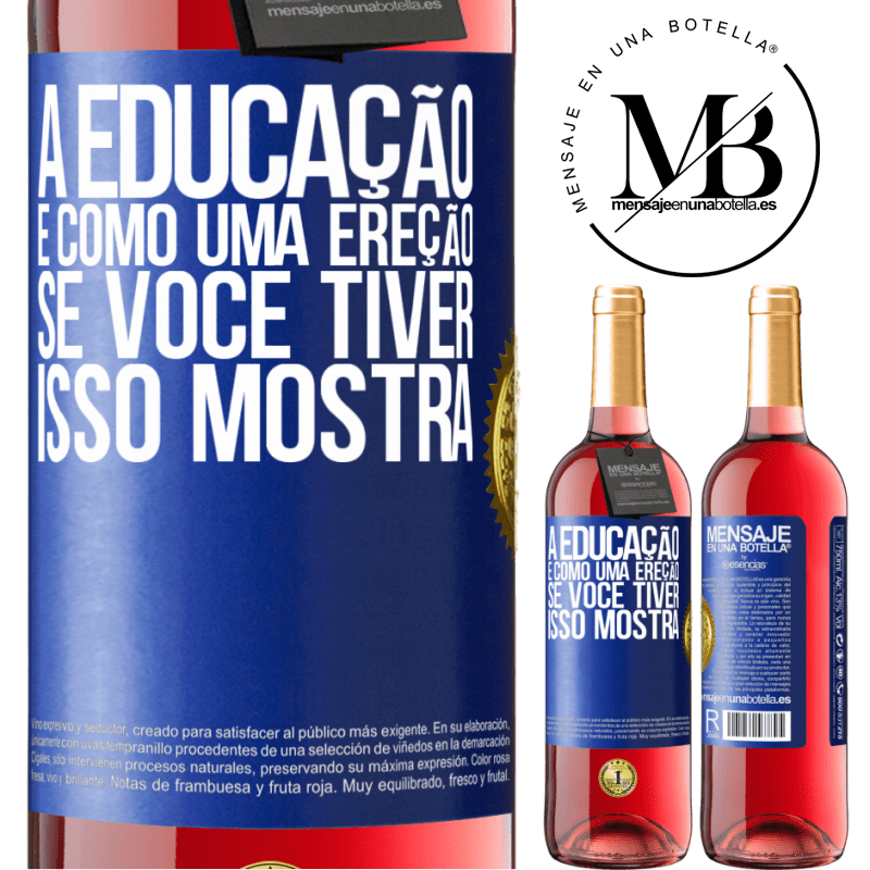 29,95 € Envio grátis | Vinho rosé Edição ROSÉ A educação é como uma ereção. Se você tiver, isso mostra Etiqueta Azul. Etiqueta personalizável Vinho jovem Colheita 2023 Tempranillo