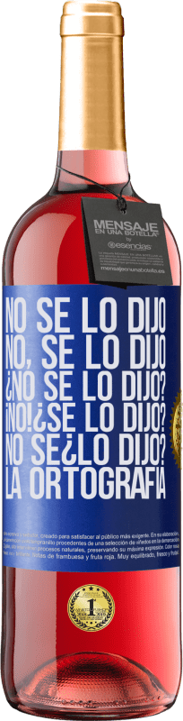 «No se lo dijo. No, se lo dijo. ¿No se lo dijo? ¡No! ¿Se lo dijo? No sé ¿lo dijo? La ortografía» ROSÉ Ausgabe