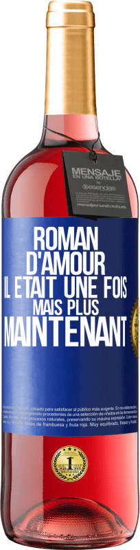 29,95 € | Vin rosé Édition ROSÉ Roman d'amour. Il était une fois mais plus maintenant Étiquette Bleue. Étiquette personnalisable Vin jeune Récolte 2024 Tempranillo