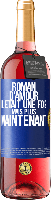 29,95 € | Vin rosé Édition ROSÉ Roman d'amour. Il était une fois mais plus maintenant Étiquette Bleue. Étiquette personnalisable Vin jeune Récolte 2025 Tempranillo