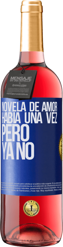 29,95 € | Vino Rosado Edición ROSÉ Novela de amor. Había una vez, pero ya no Etiqueta Azul. Etiqueta personalizable Vino joven Cosecha 2024 Tempranillo