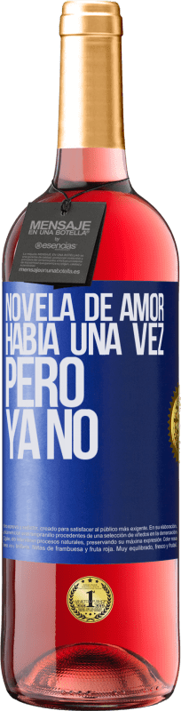 29,95 € | Vino Rosado Edición ROSÉ Novela de amor. Había una vez, pero ya no Etiqueta Azul. Etiqueta personalizable Vino joven Cosecha 2025 Tempranillo