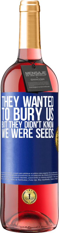 29,95 € | Rosé Wine ROSÉ Edition They wanted to bury us. But they didn't know we were seeds Blue Label. Customizable label Young wine Harvest 2024 Tempranillo