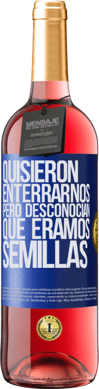 29,95 € Envío gratis | Vino Rosado Edición ROSÉ Quisieron enterrarnos. Pero desconocían que éramos semillas Etiqueta Azul. Etiqueta personalizable Vino joven Cosecha 2024 Tempranillo