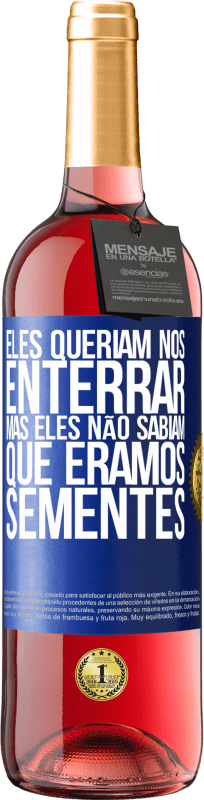 29,95 € | Vinho rosé Edição ROSÉ Eles queriam nos enterrar. Mas eles não sabiam que éramos sementes Etiqueta Azul. Etiqueta personalizável Vinho jovem Colheita 2024 Tempranillo