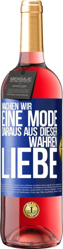 29,95 € | Roséwein ROSÉ Ausgabe Machen wir eine Mode daraus, aus dieser wahren Liebe Blaue Markierung. Anpassbares Etikett Junger Wein Ernte 2023 Tempranillo