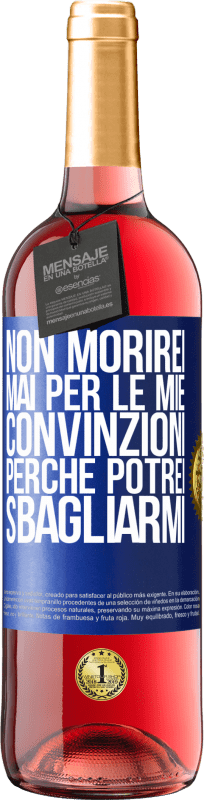 29,95 € | Vino rosato Edizione ROSÉ Non morirei mai per le mie convinzioni perché potrei sbagliarmi Etichetta Blu. Etichetta personalizzabile Vino giovane Raccogliere 2024 Tempranillo